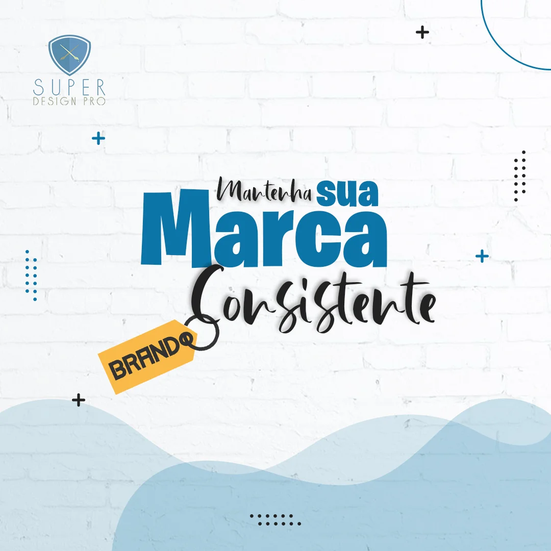 MANTENHA SUA MARCA CONSISTENTE